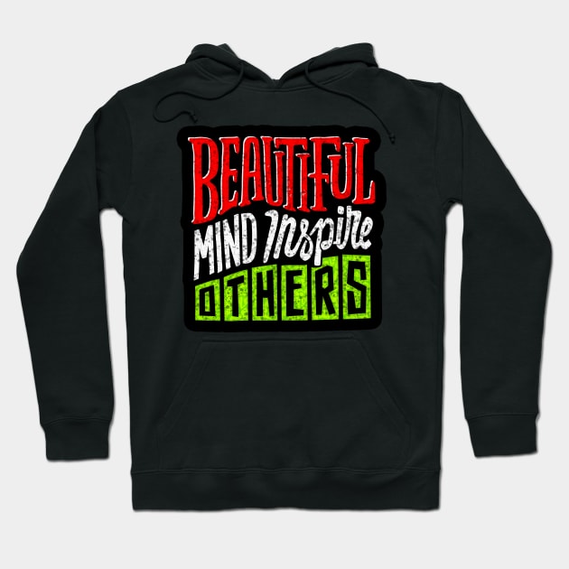 Beautiful Mind Inspire Others - Typography Inspirational Quote Design Great For Any Occasion Hoodie by TeesHood